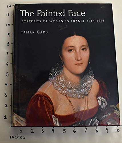 The Painted Face: Portraits of Women in France 1814-1914 von Yale University Press