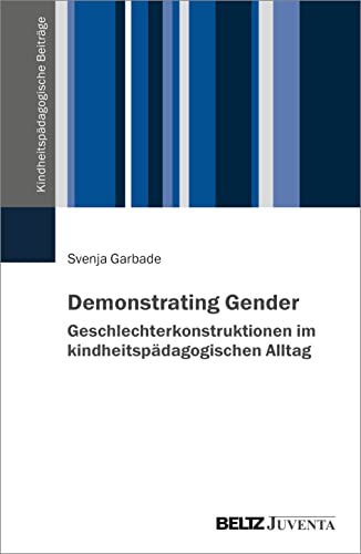 Demonstrating Gender: Geschlechterkonstruktionen im kindheitspädagogischen Alltag (Kindheitspädagogische Beiträge) von Beltz Juventa