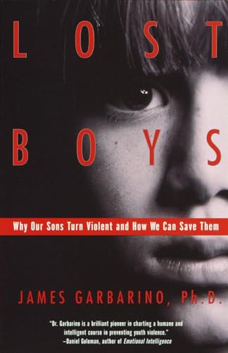 Lost Boys: Why Our Sons Turn Violent and How We Can Save Them