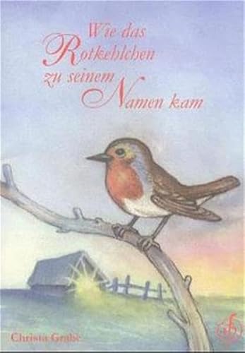Wie das Rotkehlchen zu seinem Namen kam: Ein etwas anderes Weihnachtsmärchen von Partisch + Roehling