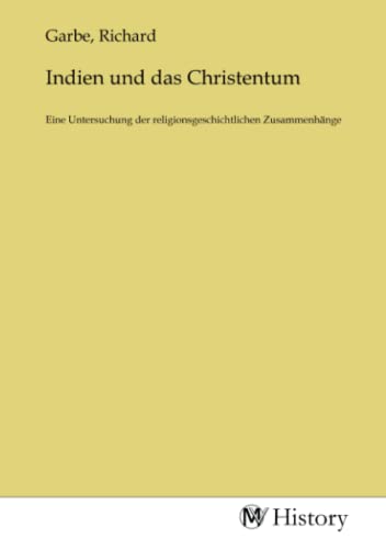 Indien und das Christentum: Eine Untersuchung der religionsgeschichtlichen Zusammenhänge: Eine Untersuchung der religionsgeschichtlichen Zusammenhänge.DE Indien und das Christentum: Eine Untersuchung der religionsgeschichtlichen Zusammenhänge: Eine Untersuchung der religionsgeschichtlichen Zusammenhänge.DE von MV-History