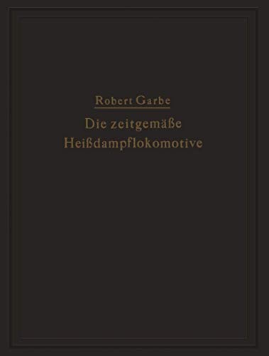 Die Zeitgemäße Heißdampflokomotive: Die Dampflokomotiven der Gegenwart (German Edition)