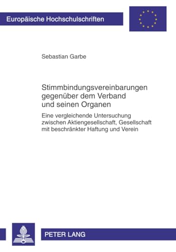 Stimmbindungsvereinbarungen gegenüber dem Verband und seinen Organen: Eine vergleichende Untersuchung zwischen Aktiengesellschaft, Gesellschaft mit ... Hochschulschriften Recht, Band 5159) von Lang, Peter GmbH