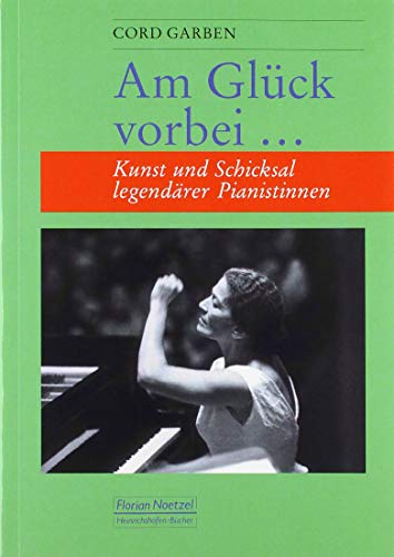 Am Glück vorbei ...: Kunst und Schicksal legendärer Pianistinnen