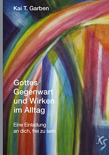 Gottes Gegenwart und Wirken im Alltag: Eine Einladung an dich, frei zu sein von tredition