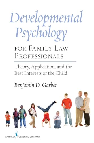 Developmental Psychology for Family Law Professionals: Theory, Application, and the Best Intersts of the Child: Theory, Application and the Best Interests of the Child von Springer Publishing Company