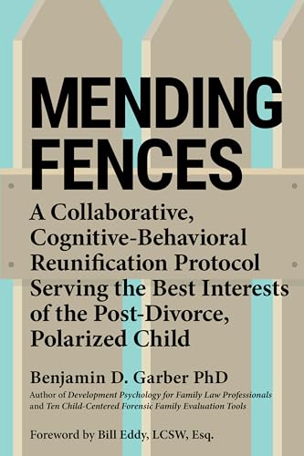 Mending Fences: A Collaborative, Cognitive-Behavioral Reunification Protocol Serving the Best Interests of the Post-Divorce, Polarized Child