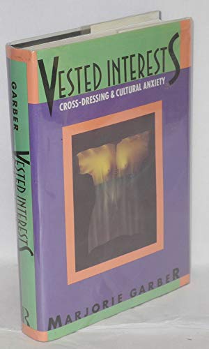 Vested Interests: Cross-Dressing & Cultural Anxiety: Cross-dressing and Cultural Anxiety