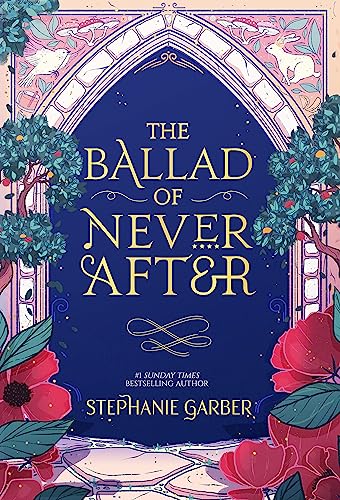 The Ballad of Never After: the stunning sequel to the Sunday Times bestseller Once Upon A Broken Heart (Once upon a broken heart, 2)