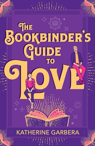 The Bookbinder's Guide To Love: A witchy rom-com, perfect for fans of enemies to lovers and spicy romance and cosy reading in 2024! (WiCKed Sisters)