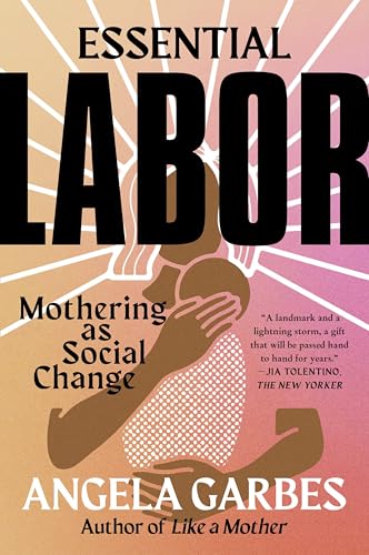 Essential Labor: Mothering as Social Change von GARDNERS