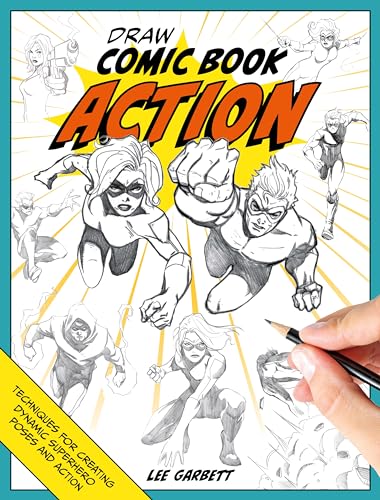Draw Comic Book Action: Techniques for Creating Dynamic Superhero Poses and Action von David & Charles