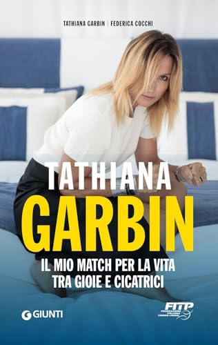 Tathiana Garbin. Il mio match per la vita tra gioie e cicatrici von Giunti Editore