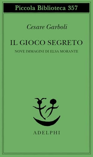 Il gioco segreto. Nove immagini di Elsa Morante (Piccola biblioteca Adelphi) von Adelphi