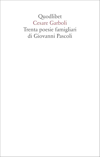 Trenta poesie famigliari di Giovanni Pascoli (Saggi) von Quodlibet