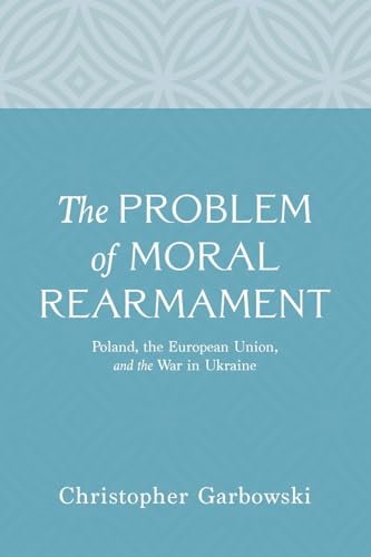 The Problem of Moral Rearmament: Poland, the European Union, and the War in Ukraine von Wipf and Stock