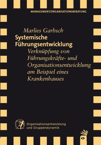 Systemische Führungsentwicklung: Verknüpfung von Führungskräfte- und Organisationsentwicklung am Beispiel eines Krankenhauses (Verlag für systemische Forschung) von Carl-Auer Verlag GmbH