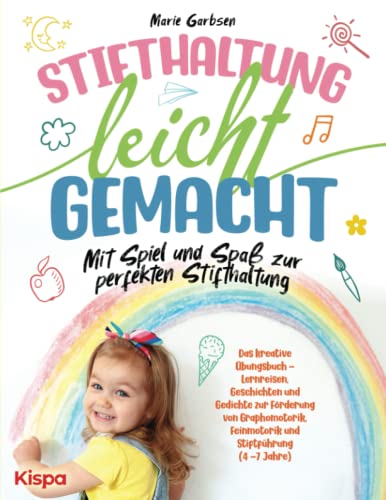 Stifthaltung leicht gemacht - Das kreative Übungsbuch: Lernreisen, Geschichten und Gedichte zur Förderung von Graphomotorik, Feinmotorik und Stiftführung (4 -7 Jahre) von Kispa Verlag