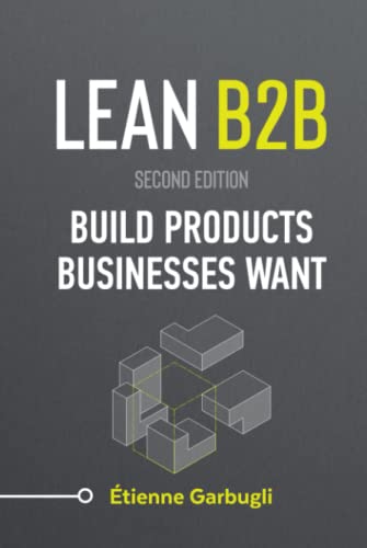 Lean B2B: Build Products Businesses Want (Second Edition) von Etienne Garbugli
