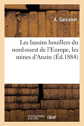 Les Bassins Houillers Du Nord-Ouest de l'Europe, Les Mines d'Anzin: Étude Historique Et Technique (Savoirs Et Traditions)