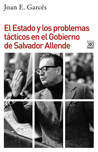 El Estado y los problemas tácticos en el gobierno de Salvador Allende (Varios Siglo XXI, Band 1143)