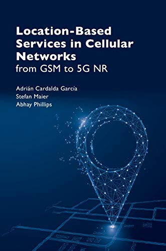 Location Based Services in Cellular Networks: From GSM to 5G NR von Artech House Publishers
