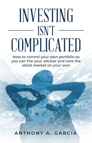 Investing Isn't Complicated: How to control your own portfolio so you can fire your advisor and rock the stock market on your own von selfpublishing.com