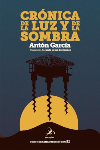 CRÓNICA DE LA LUZ Y DE LA SOMBRA (Narrativa Pez de Plata, Band 51) von Editorial Pez de Plata
