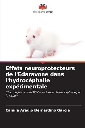 Effets neuroprotecteurs de l'Edaravone dans l'hydrocéphalie expérimentale: Chez de jeunes rats Wistar induits en hydrocéphalie par le kaolin von Editions Notre Savoir