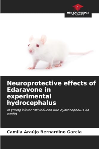 Neuroprotective effects of Edaravone in experimental hydrocephalus: In young Wistar rats induced with hydrocephalus via kaolin von Our Knowledge Publishing