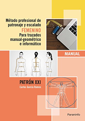 Método profesional de patronaje y escalado femenino para trazados manual geométrico e informático : Patrón XXI: Patrones de costura femeninos (Oficios) von Paraninfo