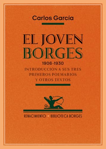 El joven Borges. 1906-1930: Introducción a sus tres primeros poemarios y otros textos (Otros títulos, Band 214) von Editorial Renacimiento