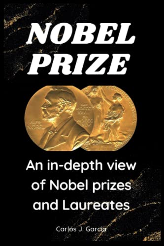 Nobel prize: An in-depth view of Nobel prizes and Laureates