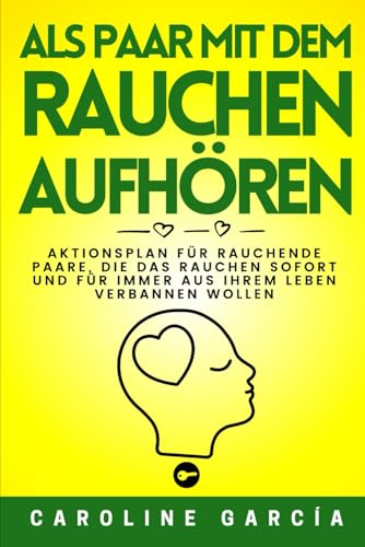 Als Paar mit dem Rauchen aufhören: Aktionsplan für rauchende Paare, die das Rauchen sofort und für immer aus ihrem Leben verbannen wollen Als Paar mit dem Rauchen aufhören: Aktionsplan für rauchende Paare, die das Rauchen sofort und für immer aus ihrem Leben verbannen wollen von Independently published