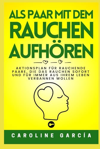 Als Paar mit dem Rauchen aufhören: Aktionsplan für rauchende Paare, die das Rauchen sofort und für immer aus ihrem Leben verbannen wollen Als Paar mit dem Rauchen aufhören: Aktionsplan für rauchende Paare, die das Rauchen sofort und für immer aus ihrem Leben verbannen wollen von Independently published