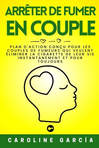 Arrêter De Fumer En Couple: Plan D'action Conçu Pour Les Couples De Fumeurs Qui Veulent Éliminer La Cigarette De Leur Vie Instantanément Et Pour Toujours (arreter de fumer, Band 2) von Independently published