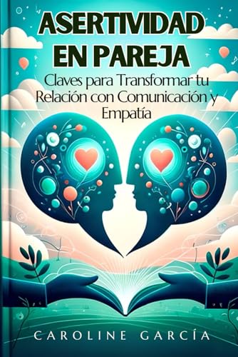 Asertividad en Pareja: Claves para Transformar tu Relación con Comunicación y Empatía (la asertividad libro, comunicacion asertiva, habilidades sociales, Band 2) von Independently published