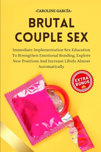 Brutal Couple Sex: Immediate Implementation Sex Education To Strengthen Emotional Bonding, Explore New Positions And Increase Libido Almost ... wellness sexual intimacy, sexuality, Band 15) von Independently published
