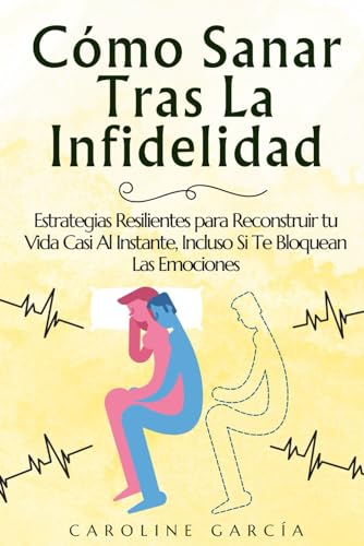 Cómo Sanar Tras La Infidelidad: Estrategias Resilientes para Reconstruir tu Vida Casi Al Instante, Incluso Si Te Bloquean Las Emociones (como superar una infidelidad, Band 1) von Independently published