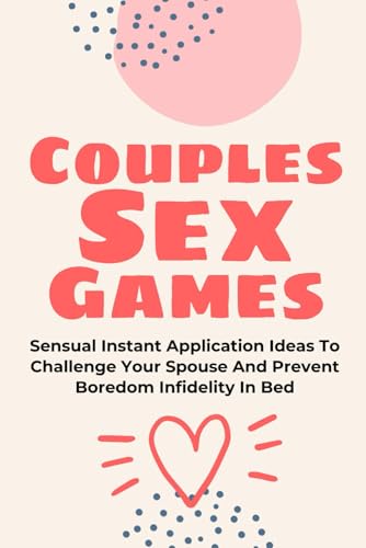 Couples Sex Games: Sensual Instant Application Ideas To Challenge Your Spouse And Prevent Boredom Infidelity In Bed (Tantric sex book for couples, ... wellness sexual intimacy, sexuality, Band 30) von Independently published