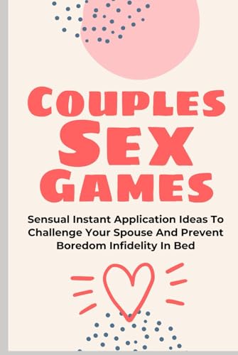 Couples Sex Games: Sensual Instant Application Ideas To Challenge Your Spouse And Prevent Boredom Infidelity In Bed (Tantric sex book for couples, ... wellness sexual intimacy, sexuality, Band 30) von Independently published
