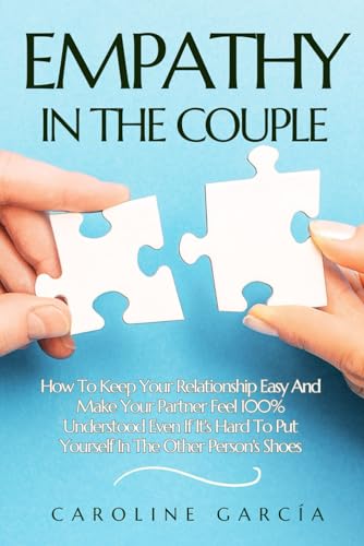 EMPATHY IN THE COUPLE: How To Keep Your Relationship Easy And Make Your Partner Feel 100% Understood Even If It's Hard To Put Yourself In The Other Person's Shoes (learning empathy, Band 1) von Independently published