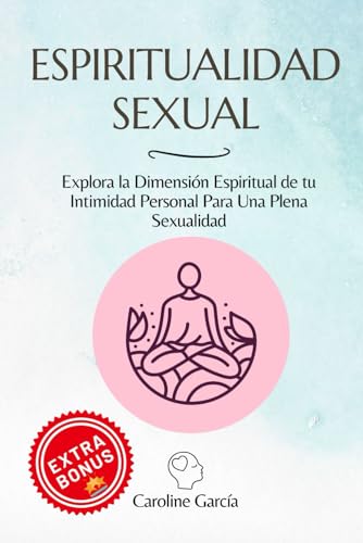 Espiritualidad Sexual: Explora la Dimensión Espiritual de tu Intimidad Personal Para Una Plena Sexualidad (inteligencia sexual, libido, sexualidad, ... yoni, kamasutra, suelo pélvico, Band 12) von Independently published