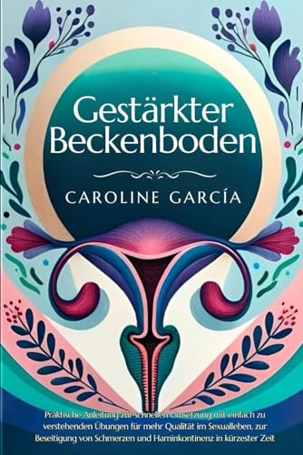 Gestärkter Beckenboden: Praktische Anleitung zur schnellen Umsetzung mit einfach zu verstehenden Übungen für mehr Qualität im Sexualleben, zur ... beckenboden buch, Band 1) von Independently published
