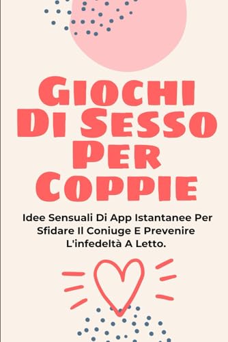 Giochi Di Sesso Per Coppie: Idee Sensuali Di App Istantanee Per Sfidare Il Coniuge E Prevenire L'infedeltà A Letto. (sessualità, sessuologia clinica, ... tantra, lingam, yoni, kamasutra, Band 33) von Independently published