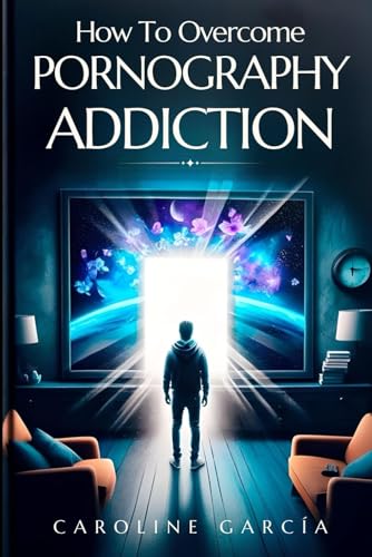 How To Overcome Pornography Addiction: Accelerated Recovery Guide To Eliminate Compulsive Cravings Almost Automatically (books about porn addiction recovery, stop pornography, Band 1) von Independently published