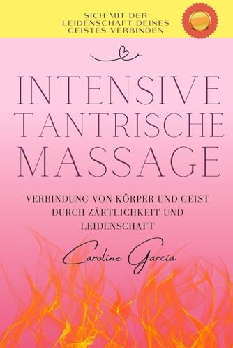 Intensive tantrische Massage: Verbindung von Körper und Geist durch Zärtlichkeit und Leidenschaft (lingam massage, tantra, buch für paare, yoni, penismassage., Band 2) von Independently published