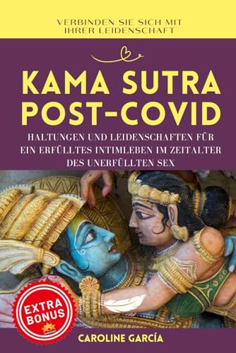 Kama Sutra Post-Covid: Haltungen und Leidenschaften für ein erfülltes Intimleben im Zeitalter des unerfüllten Sex (lingam massage, tantra, buch für paare, yoni, penismassage., Band 7) von Independently published