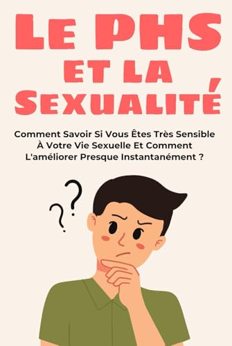 Le PHS et la Sexualité: Comment Savoir Si Vous Êtes Très Sensible À Votre Vie Sexuelle Et Comment L'améliorer Presque Instantanément ? (hypersensible livre, la personne hautement sensible, Band 2) von Independently published