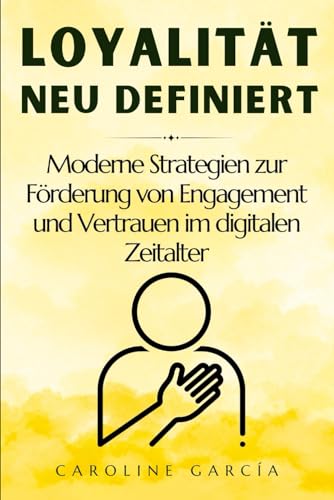 Loyalität neu definiert: Moderne Strategien zur Förderung von Engagement und Vertrauen im digitalen Zeitalter (treue, untreue, betrug, vertrauen ... trennt euch, beziehungsratgeber, Band 1) von Independently published